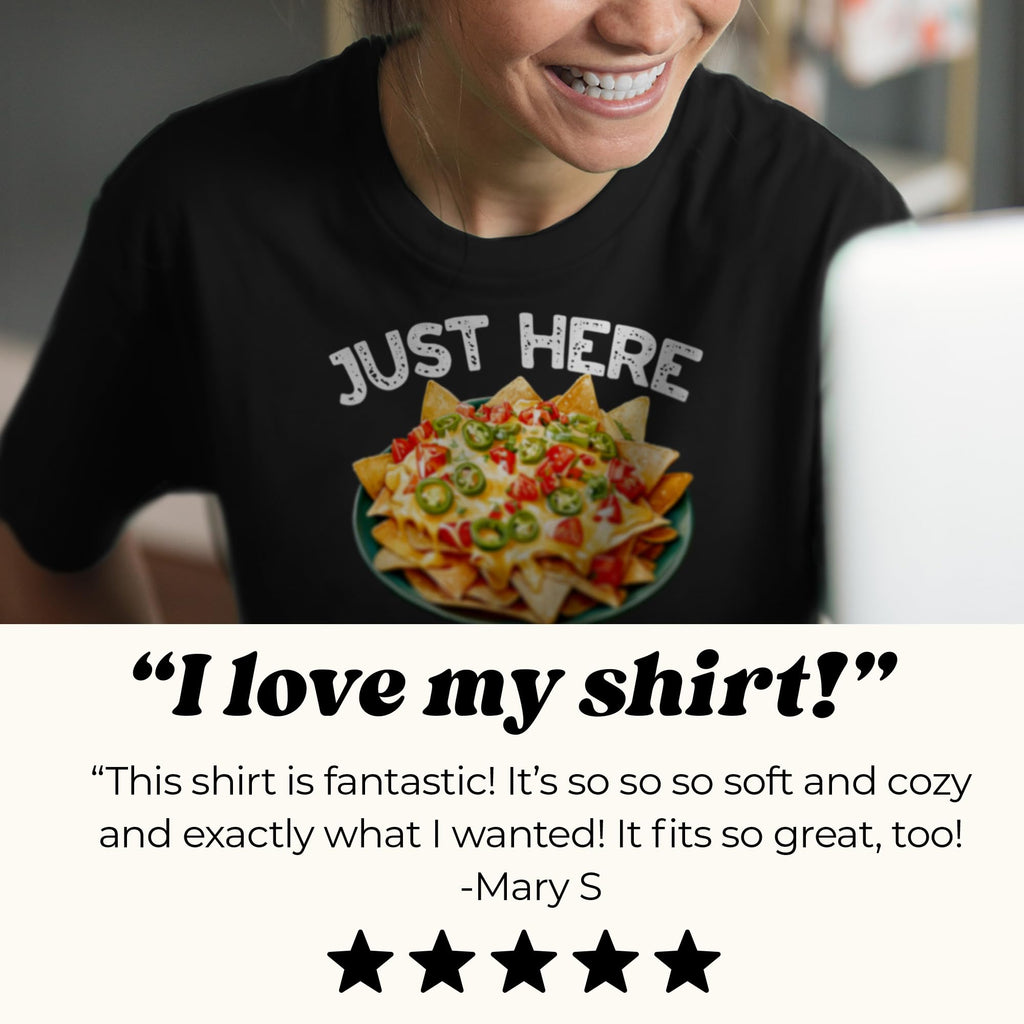 Just Here for The Food Nachos T-Shirt